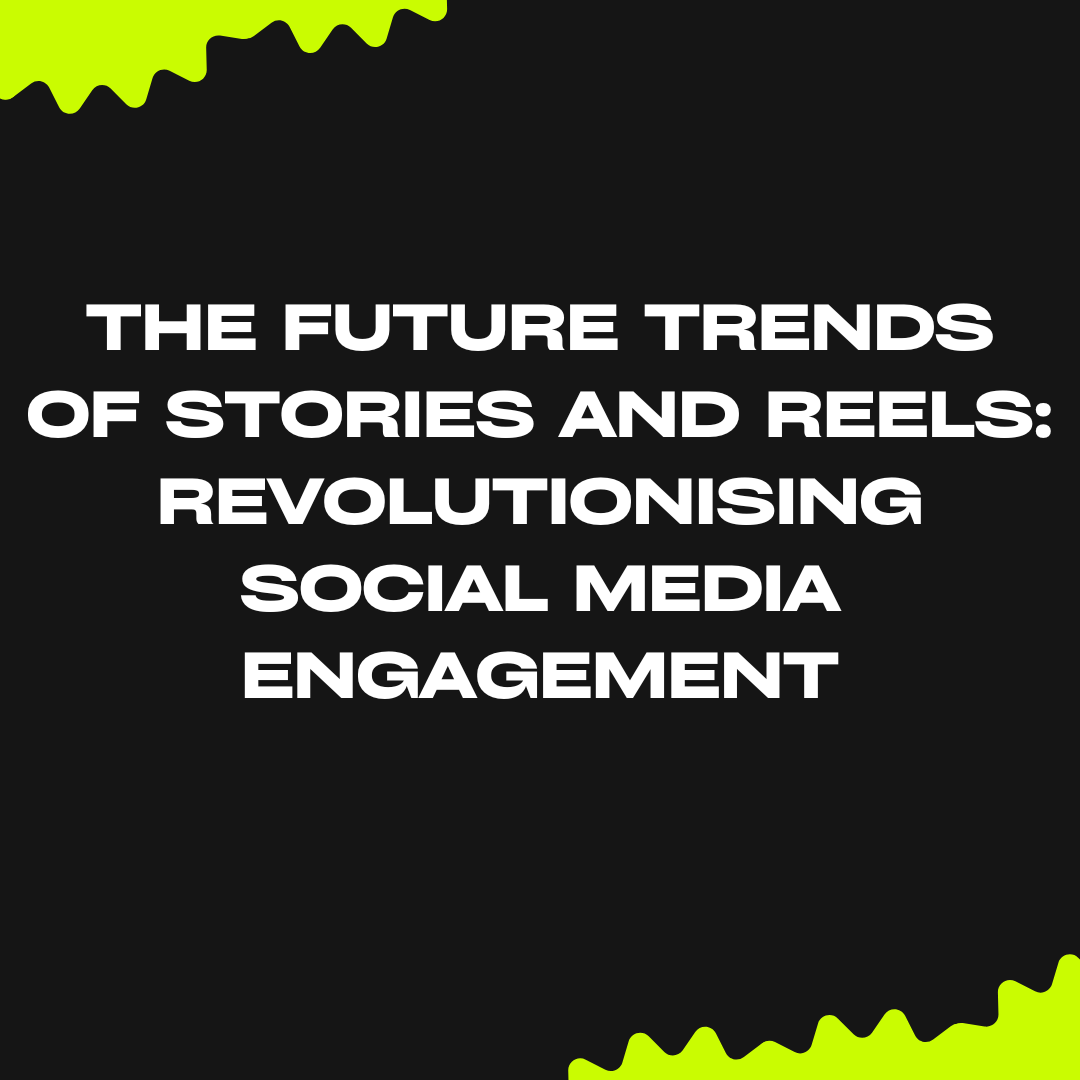 The Future Trends in Stories and Reels  Shakalakaa