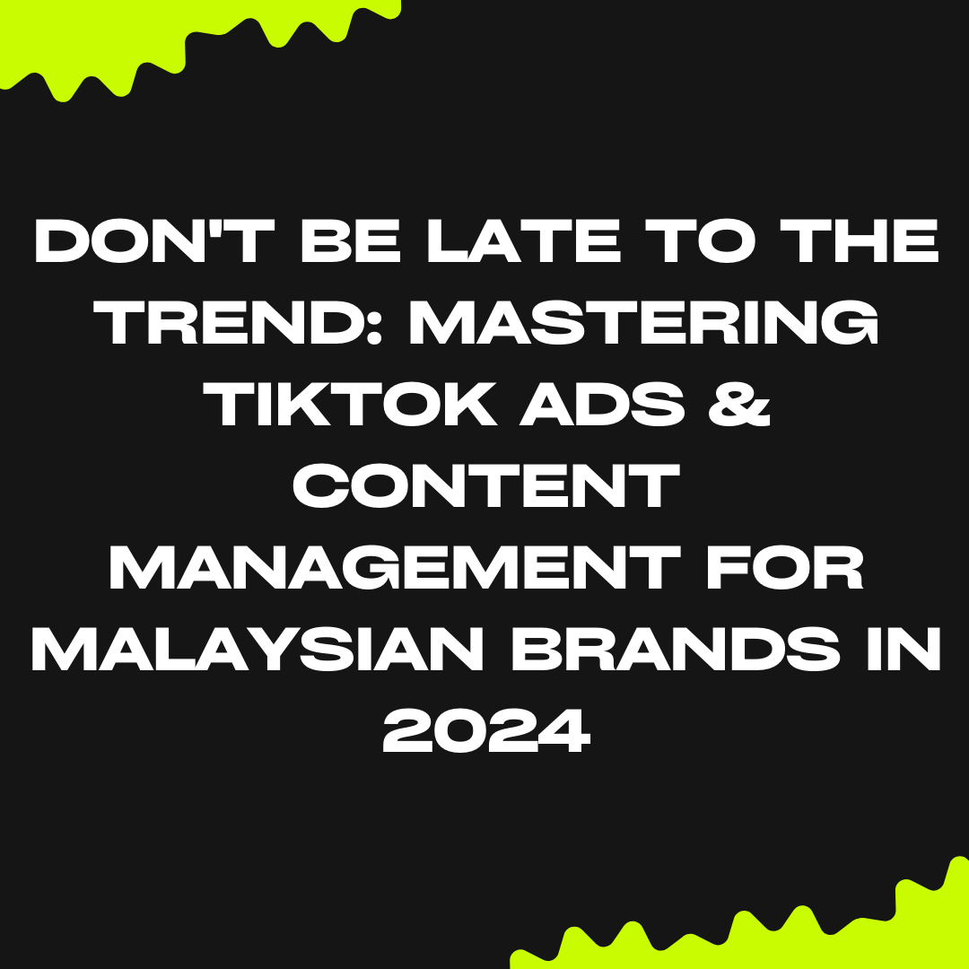 Mastering TikTok Ads & Content Management for Malaysian Brands