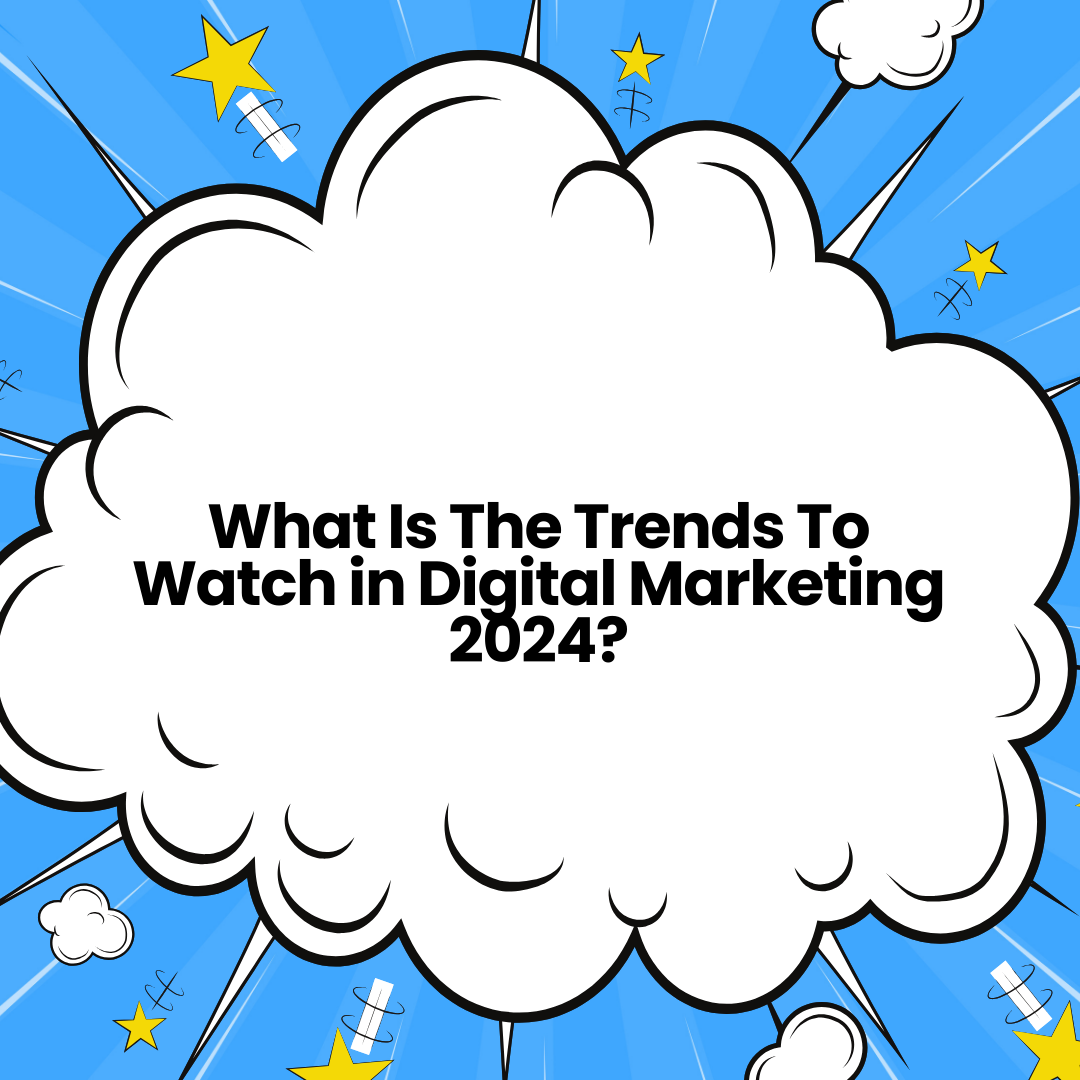 What Is The Trends To Watch in Marketing 2024?
