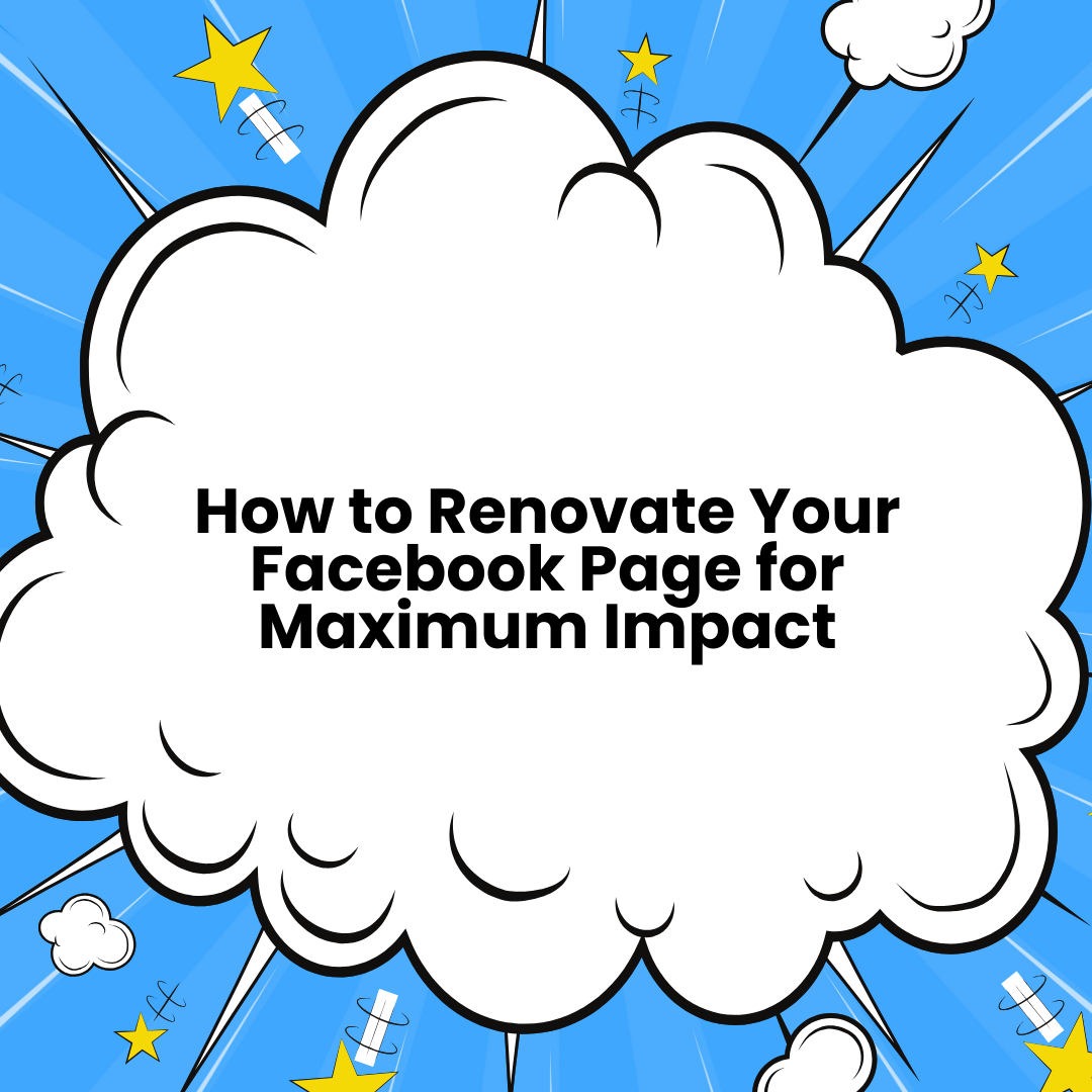 How to Renovate Your Facebook Page for Maximum Impact