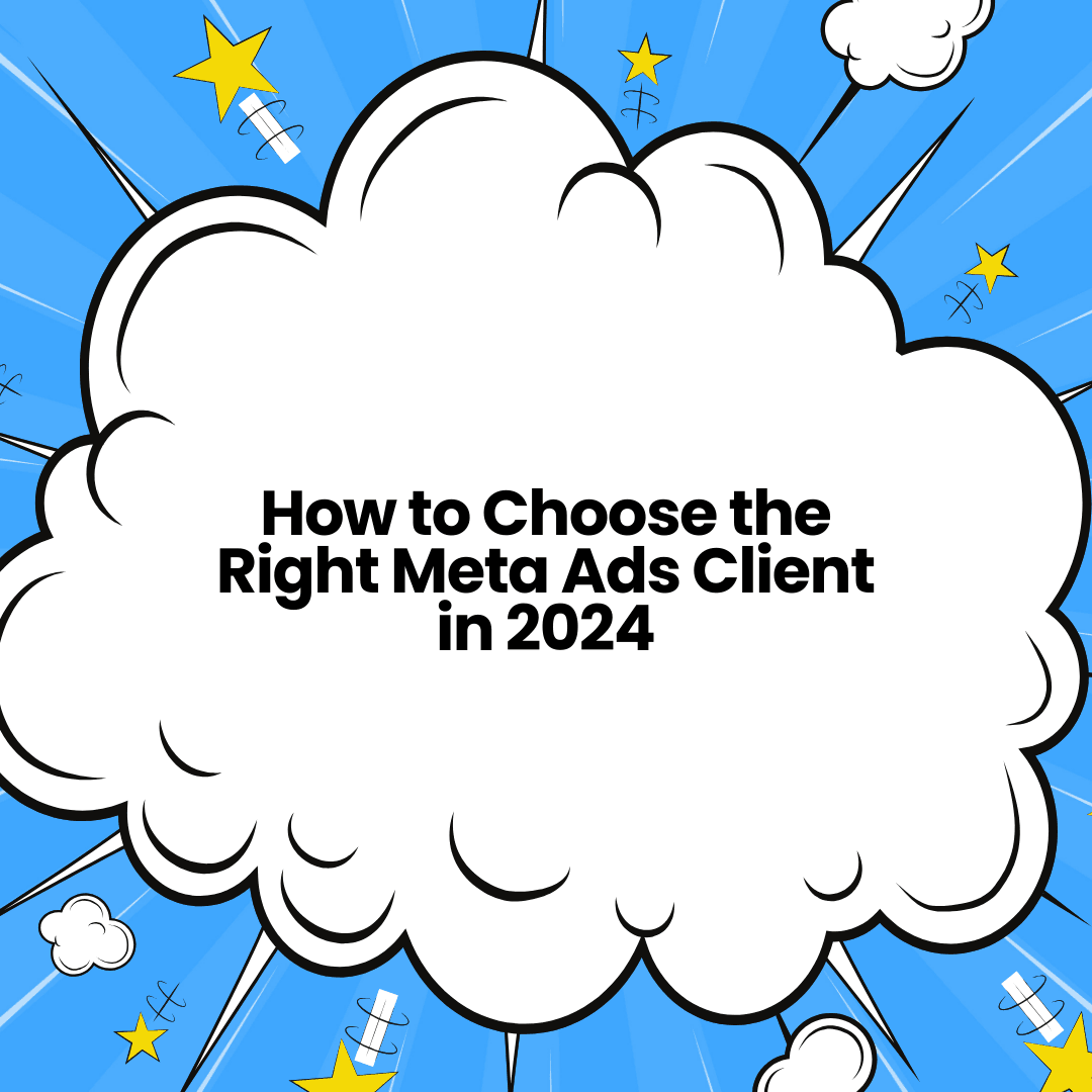 How to Choose the Right Meta Ads Client in 2024