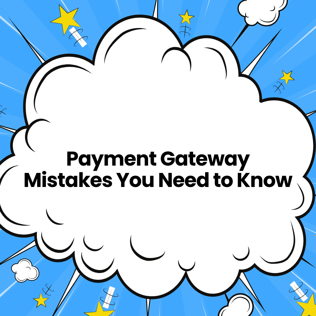 Payment Gateway Mistakes You Need to Know